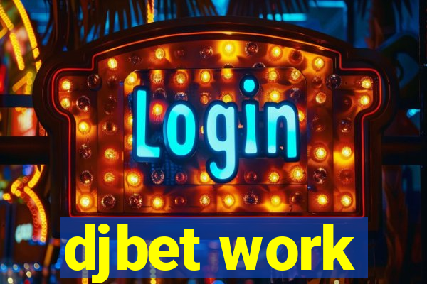 djbet work